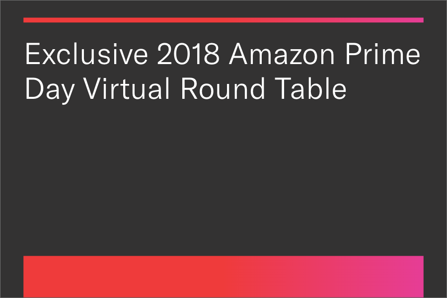 Exclusive 2018 Amazon Prime Day Virtual Round Table